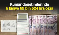 Kumar denetimlerinde 6 kişiye 69 bin 624 lira ceza