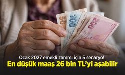 Ocak 2027 emekli zammı için 5 senaryo! En düşük maaş 26 bin TL’yi aşabilir