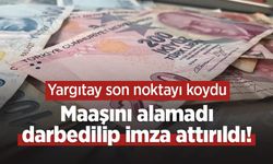 Maaşını alamadı, darbedilip imza attırıldı! Yargıtay son noktayı koydu