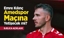 Emre Kılınç Amedspor Maçına Yetişecek mi? BJELICA AÇIKLADI!