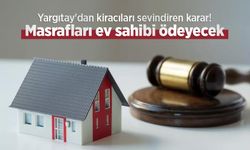 Yargıtay'dan kiracıları sevindiren karar! Masrafları ev sahibi ödeyecek