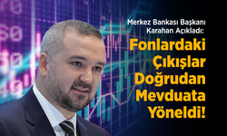 Merkez Bankası Başkanı Karahan Açıkladı: Fonlardaki Çıkışlar Doğrudan Mevduata Yöneldi!