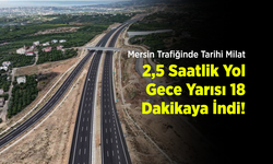 Mersin Trafiğinde Tarihi Milat: 2,5 Saatlik Yol Gece Yarısı 18 Dakikaya İndi!