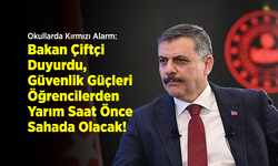 Okullarda Kırmızı Alarm: Bakan Çiftçi Duyurdu, Güvenlik Güçleri Öğrencilerden Yarım Saat Önce Sahada Olacak!