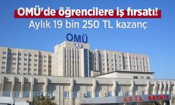 OMÜ'de öğrencilere iş fırsatı! Aylık 19 bin 250 TL kazanç