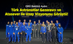 OMÜ Rektörü Aydın, Türk Astronotlar Gezeravcı ve Atasever ile Uzay Vizyonunu Görüştü!