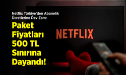Netflix Türkiye'den Abonelik Ücretlerine Dev Zam: Paket Fiyatları 500 TL Sınırına Dayandı!