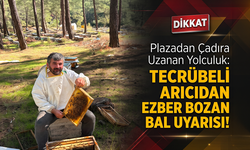 Plazadan Çadıra Uzanan Yolculuk: Tecrübeli Arıcıdan Ezber Bozan Bal Uyarısı!