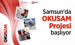 Samsun'da OKUSAM Projesi başlıyor