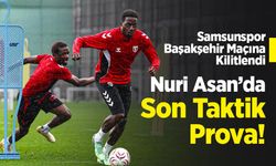 Samsunspor Başakşehir Maçına Kilitlendi: Nuri Asan’da Son Taktik Prova!
