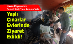 Havza Kaymakamı Samet Serin'den Anlamlı Vefa: Yaşlı Çınarlar Evlerinde Ziyaret Edildi!