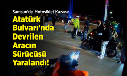 Samsun'da Motosiklet Kazası: Atatürk Bulvarı'nda Devrilen Aracın Sürücüsü Yaralandı!