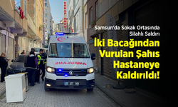 Samsun'da Sokak Ortasında Silahlı Saldırı: İki Bacağından Vurulan Şahıs Hastaneye Kaldırıldı!