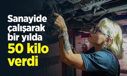 Sanayide çalışarak bir yılda 50 kilo verdi
