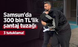 Samsun'da 300 bin TL'lik şantaj tuzağı: 3 tutuklama!