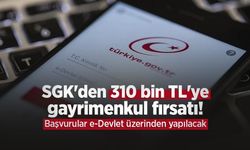 SGK'den 310 bin TL'ye gayrimenkul fırsatı! Başvurular e-Devlet üzerinden yapılacak