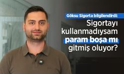 Sigortayı kullanmadıysam param boşa mı gitmiş oluyor?