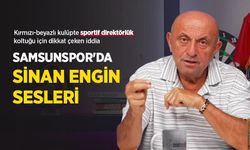 SAMSUNSPOR'DA SİNAN ENGİN SESLERİ