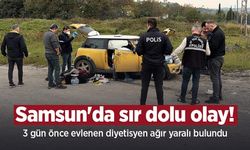 Samsun'da sır dolu olay! 3 gün önce evlenen diyetisyen ağır yaralı bulundu