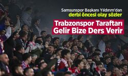 Samsunspor Başkanı Yüksel Yıldırım'dan derbi öncesi olay sözler! Trabzonspor Taraftarı Gelir Bize Ders Verir