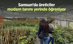 Samsun’da üreticiler modern tarımı yerinde öğreniyor