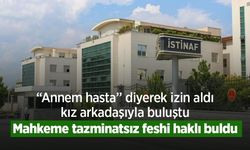 “Annem hasta” diyerek izin aldı, kız arkadaşıyla buluştu: Mahkeme tazminatsız feshi haklı buldu