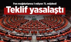 Fon mağdurlarına 1 milyon TL müjdesi! Teklif yasalaştı