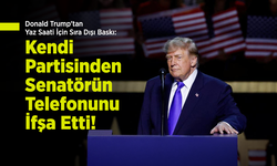 Trump'tan Yaz Saati İçin Sıra Dışı Baskı: Kendi Partisinden Senatörün Cep Telefonunu İfşa Etti!