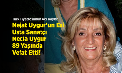 Türk Tiyatrosunun Acı Kaybı: Nejat Uygur’un Eşi, Usta Sanatçı Necla Uygur 89 Yaşında Vefat Etti!