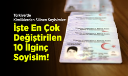 Türkiye'de Kimliklerden Silinen İsimler: İşte En Çok Değiştirilen 10 İlginç Soyisim!