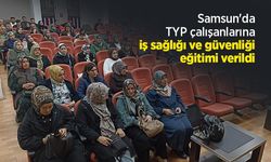 Samsun'da TYP çalışanlarına iş sağlığı ve güvenliği eğitimi verildi