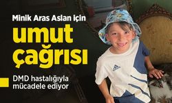 Minik Aras Aslan için umut çağrısı: DMD hastalığıyla mücadele ediyor