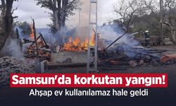 Samsun'da korkutan yangın! Ahşap ev kullanılamaz hale geldi