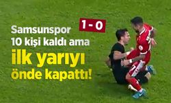 Samsunspor 10 kişi kaldı ama ilk yarıyı önde kapattı!