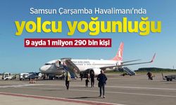 Samsun Çarşamba Havalimanı'nda yolcu yoğunluğu: 9 ayda 1 milyon 290 bin kişi