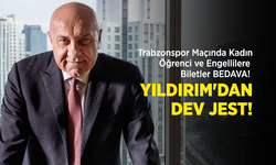 Trabzonspor Maçında Kadın, Öğrenci ve Engellilere Biletler BEDAVA! YILDIRIM'DAN DEV JEST!