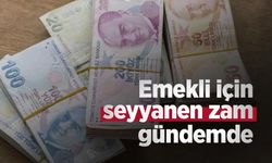 Emekli için seyyanen zam gündemde