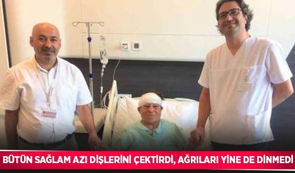 Bütün sağlam azı dişlerini çektirdi, ağrıları yine de dinmedi