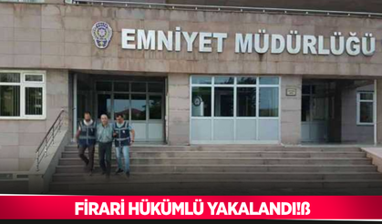 Firari hükümlü yakalandı