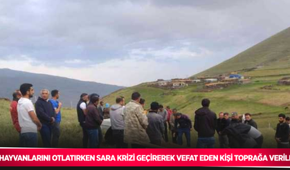 Hayvanlarını otlatırken sara krizi geçirerek vefat eden kişi toprağa verildi