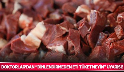Doktorlar'dan "Dinlendirmeden eti tüketmeyin" uyarısı!