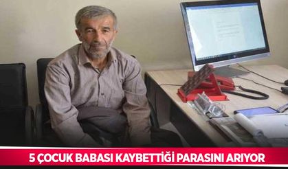 5 çocuk babası kaybettiği parasını arıyor