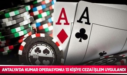 Antalya’da kumar operasyonu: 13 kişiye cezai işlem uygulandı