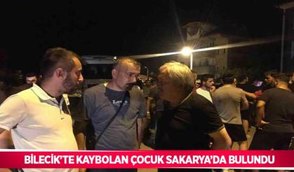 Bilecik’te kaybolan çocuk Sakarya’da bulundu