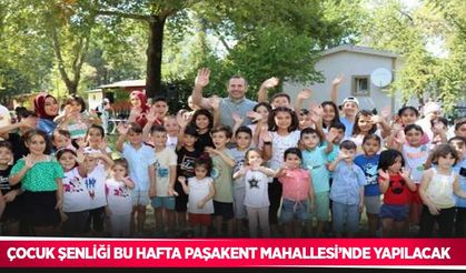 Çocuk şenliği bu hafta Paşakent Mahallesi’nde yapılacak