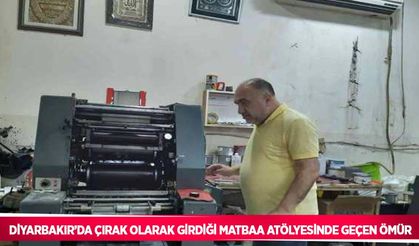 Diyarbakır’da çırak olarak girdiği matbaa atölyesinde geçen ömür