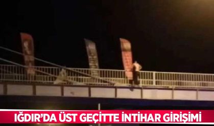 Iğdır’da üst geçitte intihar girişimi