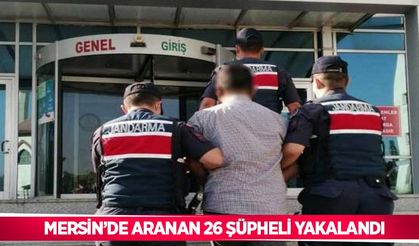 Mersin’de aranan 26 şüpheli yakalandı