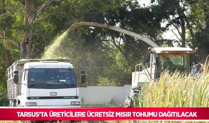 Tarsus’ta üreticilere ücretsiz mısır tohumu dağıtılacak