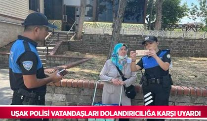 Uşak polisi vatandaşları dolandırıcılığa karşı uyardı